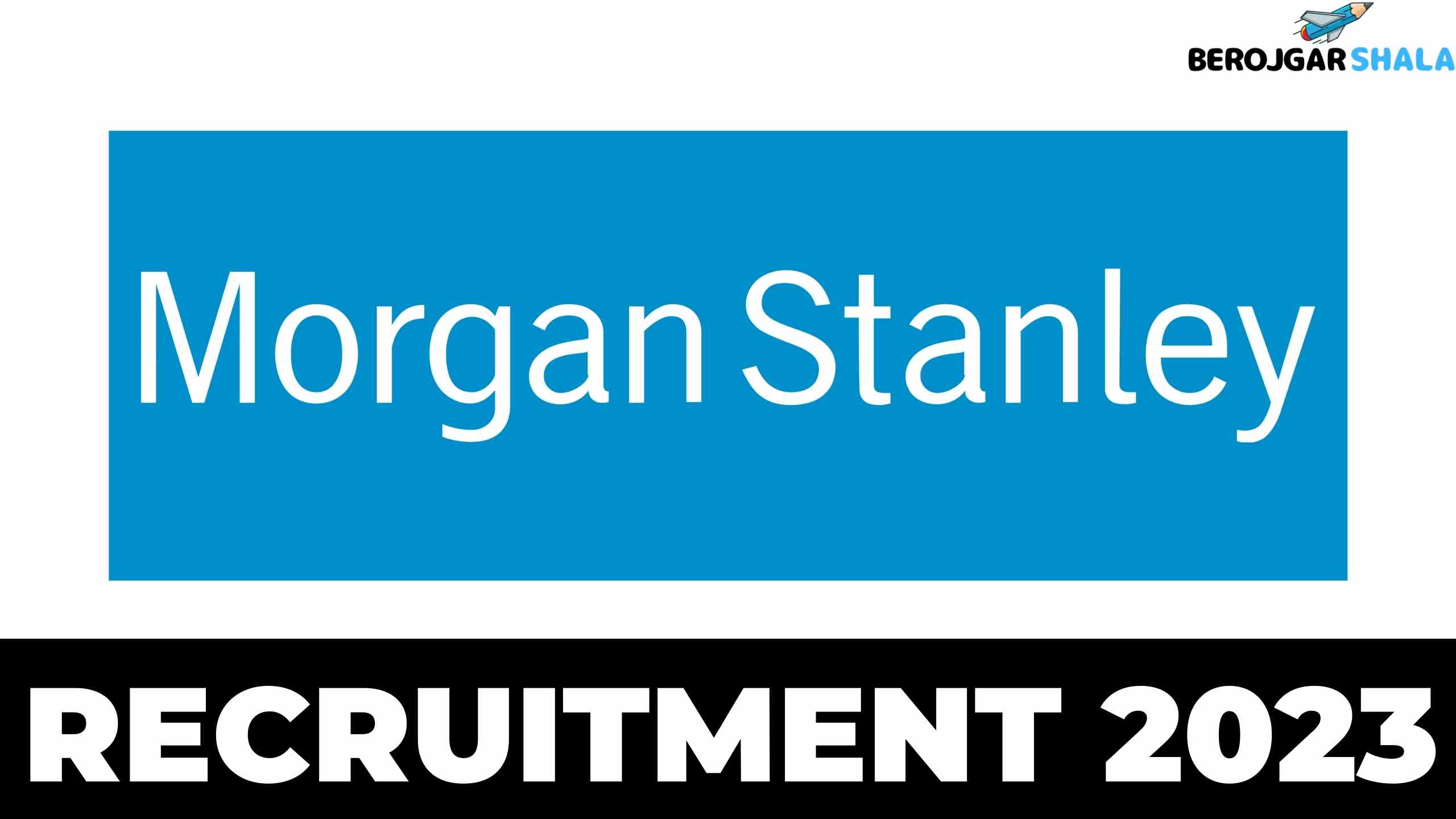 Morgan Stanley Recruitment 2023 - Internship For Freshers berojgarshala